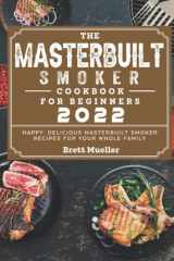 The Masterbuilt Smoker Cookbook For Beginners 2022: Happy, Delicious Masterbuilt Smoker Recipes for Your Whole Family cover image