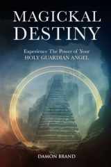 Magickal Destiny: Experience The Power of Your Holy Guardian Angel (The Gallery of Magick) cover image