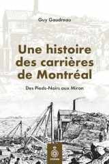 Une histoire des carrières de Montréal - Des pieds-noirs aux Miron cover image