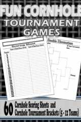 Fun Cornhole Tournament Games: No Backyard Cornhole Tournament Set Is Complete Without Score Sheets And Tournament Brackets, An Absolute Must Have For ... Cornhole! Perfect Cornhole Enthusiast Gift. cover image