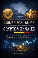 GUIDE FISCAL BELGE DES CRYPTOMONNAIES: Qualification, imposition, risques et stratégies en droit fiscal belge (French Edition) cover image