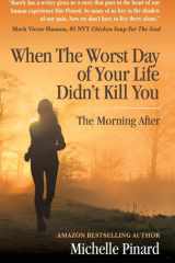 When the Worst Day of Your Life Didn't Kill You The Morning After cover image
