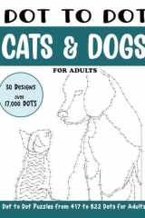 Dot to Dot Cats and Dogs for Adults: Cats and Dogs Connect the Dots Book for Adults (Over 17000 dots) (Dot to Dot Books for Adults) cover image