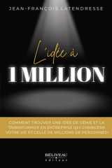 L'idée à 1 million - Comment trouver une idée de génie et la transformer en entreprise qui changera votre vie et celle de millions de personnes ! cover image