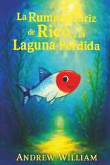 La Rummy Nariz de Rico y la Laguna Perdida Una Inmersión Audaz en una Laguna Misteriosa Donde Se Revela un Secreto Oculto para Sanar Las Aguas cover image