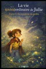 La vie (extra)ordinaire de Julie - Tome 1 - Le royaume du jardin cover image