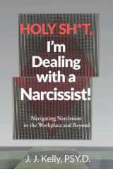 Holy Shit, I'm Dealing with a Narcissist! Navigating Narcissism in the Workplace and Beyond cover image