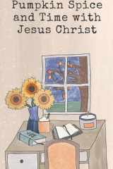Pumpkin Spice and Time with Jesus Christ: 10 Devotions for Fall cover image