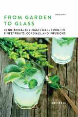 From Garden to Glass 80 Botanical Beverages Made from the Finest Fruits, Cordials, and Infusions cover image
