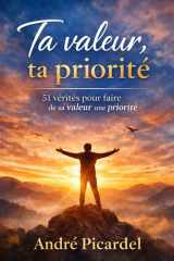 Ta valeur, ta priorité - 51 vérités puissantes pour faire de sa valeur sa priorité cover image