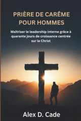 Prière de Carême Pour Hommes - Maîtriser le leadership interne grâce à quarante jours de croissance centrée sur le Christ cover image