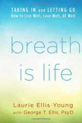 Breath Is Life Taking in and Letting Go, How to Live Well, Love Well, Be Well cover image