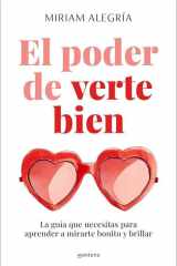 El Poder de Verte Bien. la Guía Que Necesitas para Aprender a Mirarte Bonito y Brillar / the Power of Loving Yourself cover image