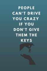 People Can't Drive You Crazy If You Don't Give Them the Keys: Nice Notebook with size "6"x"9" pages 120 color white cover image