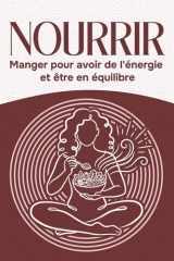 Nourrir - Manger pour avoir de l'énergie et être en équilibre cover image