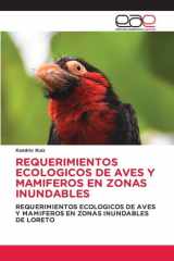 REQUERIMIENTOS ECOLOGICOS DE AVES Y MAMIFEROS EN ZONAS INUNDABLES: REQUERIMIENTOS ECOLOGICOS DE AVES Y MAMIFEROS EN ZONAS INUNDABLES DE LORETO (Spanish Edition) cover image