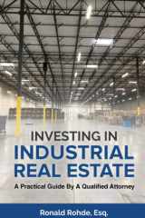 Investing In Industrial Real Estate A Practical Guide By A Qualified Attorney cover image