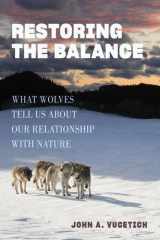 Restoring the Balance What Wolves Tell Us about Our Relationship with Nature cover image
