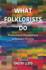 What Folklorists Do Professional Possibilities in Folklore Studies cover image