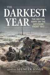 The Darkest Year The British Army on the Western Front 1917 cover image