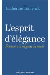 L'esprit d'élégance - Résister à la vulgarité du monde cover image