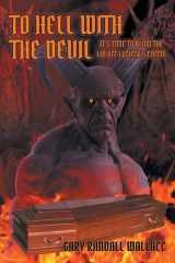 To Hell with the Devil It's Time to Blow the Lid Off Lucifer's Coffin cover image