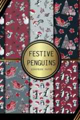 Scrapbook Paper: Festive Penguins: Double Sided Craft Paper For Card Making, Origami & DIY Projects | Decorative Scrapbooking Paper Pad cover image