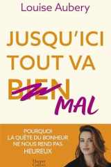 Jusqu'ici tout va mal - Pourquoi la quête du bonheur ne nous rend pas heureux cover image