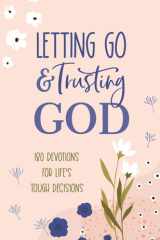 Letting Go and Trusting God 180 Devotions for Life's Tough Decisions cover image