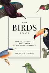 How Birds Evolve: What Science Reveals about Their Origin, Lives, and Diversity cover image