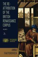 The Re-Attribution of the British Renaissance Corpus: Volume 1: British Renaissance Re-Attribution and Modernization Series cover image