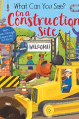 What Can You See? On a Construction Site With Peek-Through Pages and Fun Facts! cover image