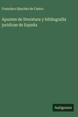 Apuntes de literatura y bibliografia juridicas de España cover image