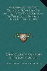 Marshman's History Of India, From Remote Antiquity To The Accession Of The Mogul Dynasty: Done Into Hindi (1846) (Hindi Edition) cover image