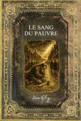 Le Sang du Pauvre: Texte intégral - Edition Collector enrichie d'une biographie complète de Léon Bloy (French Edition)