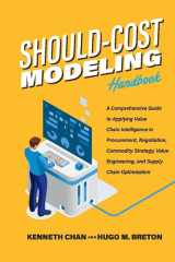 Should-Cost Modeling Handbook A Comprehensive Guide to Applying Value Chain Intelligence in Procurement, Negotiation, Commodity Strategy, Value Engineering, and Supply Chain Optimization cover image