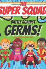 The Super Squad Battle Against Germs: A Book About Germs for Kids: Superhero Picture Book for Children, Toddlers & Preschoolers to Learn About Preventing the Spread of Germs cover image