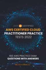 AWS Certified Cloud Practitioner Practice Tests 2022 400 AWS Practice Exam Questions with Answers cover image