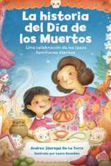 La historia del Día de los Muertos / The Dia de Los Muertos Story Una celebración de los lazos familiares eternos / Celebrating the Never-Ending Bonds of Family cover image