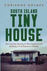 South Island Tiny House Our Journey Moving to New Zealand and Building a Tiny House on Wheels cover image