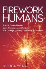 Firework Humans Spark a Growth Mindset. Ignite 9 Entrepreneurial Instincts. Fuel Courage, Curiosity, Confidence, and Conviction cover image