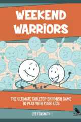 Weekend Warriors: The Ultimate Tabletop Skirmish Game To Play With Your Kids cover image