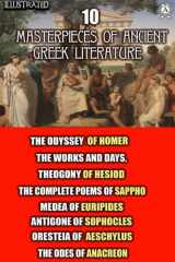 10 Masterpieces of Ancient Greek Literature The Odyssey of Homer, The Works and Days, Theogony of Hesiod, The Complete Poems of Sappho, Medea of Euripides, Antigone of Sophocles, Oresteia of Aeschylus, The Odes of Anacreon cover image