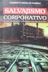 Salvajismo Corporativo El caso Odebrecht y la Comisión Lava Jato en el Perú cover image