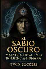 El Sabio Oscuro - Maestría Total en la Influencia Humana cover image