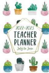 2022-2023 Teacher Planner: Academic Year Monthly and Weekly Class Organizer | Lesson Plan Grade and Record Books for Teachers July 2022-June 2023 (Pretty Cactus Pattern Cover) cover image