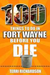 100 Things to Do in Fort Wayne Before You Die cover image