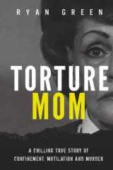 Torture Mom: A Chilling True Story of Confinement, Mutilation and Murder (True Crime) cover image