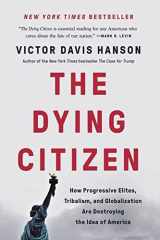 The Dying Citizen How Progressive Elites, Tribalism, and Globalization Are Destroying the Idea of America cover image