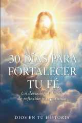 30 Días Para Fortalecer Tu Fe - Un devocional cristiano de reflexión y esperanza cover image